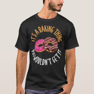 Camiseta Es una cosa de hornear que no lo consigas Cocinar 
