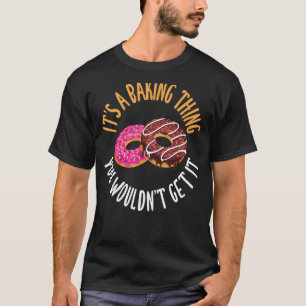 Camiseta Es una cosa de hornear que no lo consigas Cocinar