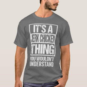 Camiseta Es Una Cosa De Pollo De Jerk Que No Entiendes A Ja