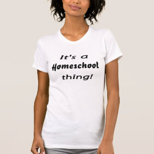Camiseta ¡Es una cosa del homeschool!