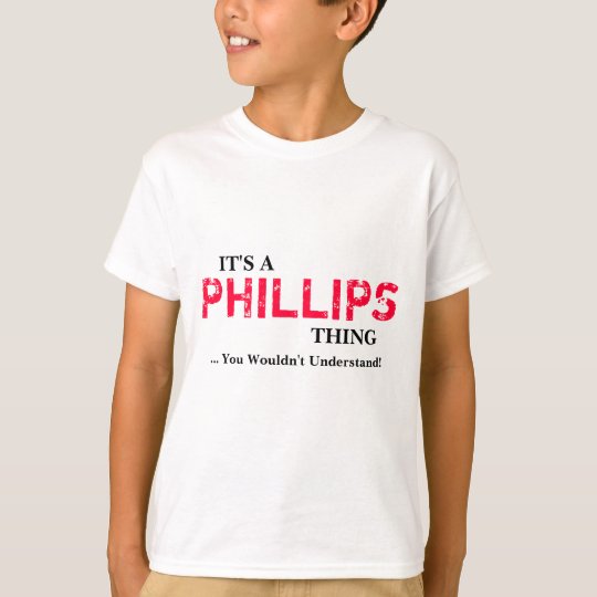 Camiseta ¡Es una cosa PHILLIPS… que usted no entendería!