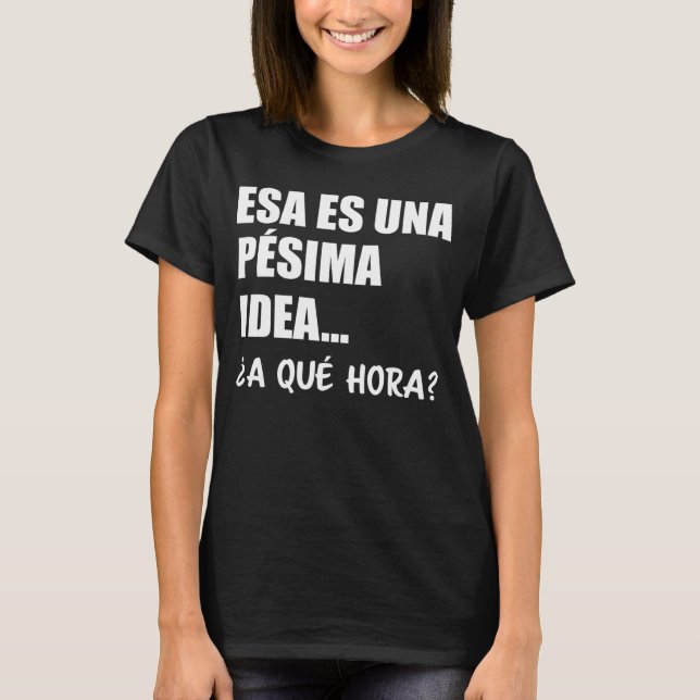 Camiseta Es una idea de Pesima a que hora Humor Sarcasmo en (Anverso)