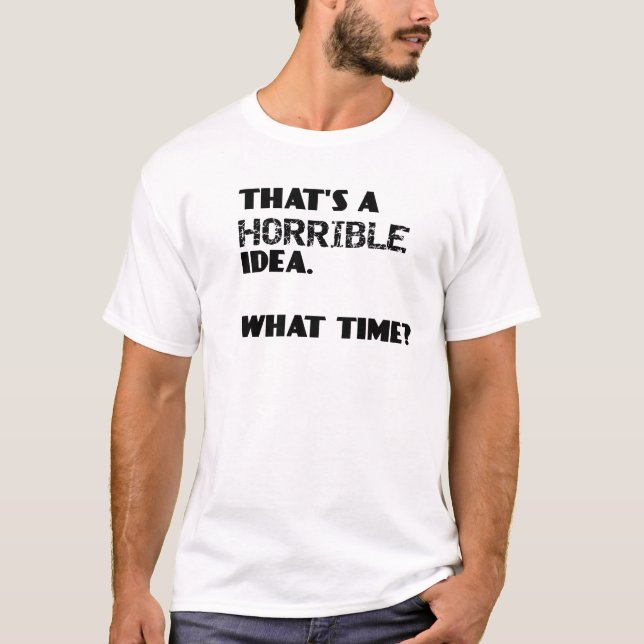 Camiseta Es una idea horrible, ¿a qué hora? Cita sarcástica (Anverso)