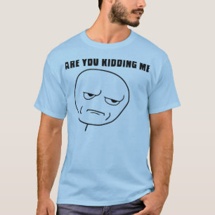 Camiseta Es usted que me embroma cara Meme de la rabia