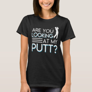 Camiseta Es usted que mira a mi amante del golf del putt