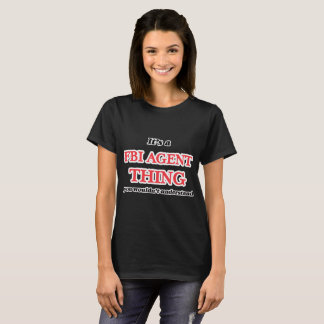 Camiseta Es y cosa del agente del FBI, usted no entendería