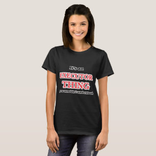 Camiseta Es y cosa del ejecutor, usted no entendería