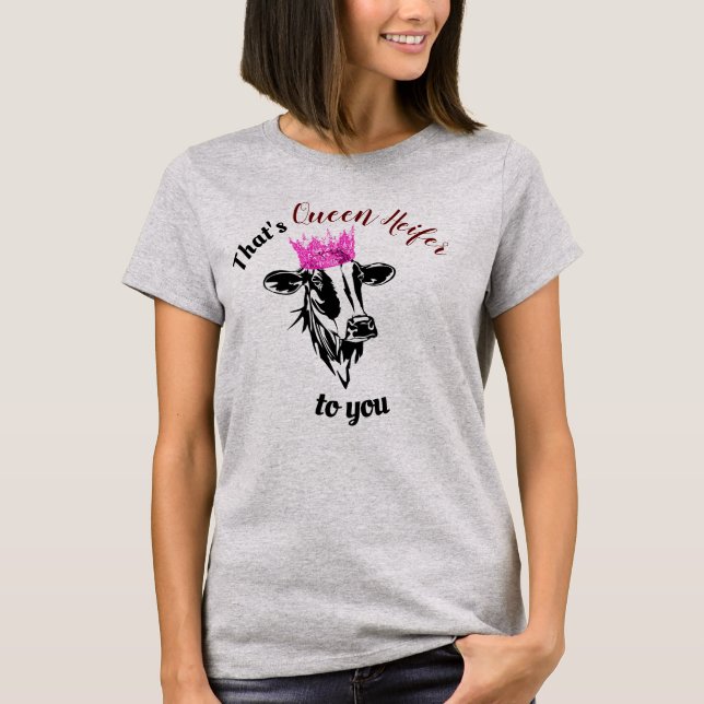 Camiseta Esa es la reina Heifer para ti, una mujer divertid (Anverso)