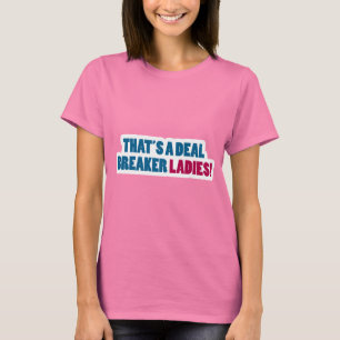 Camiseta ¡Ésa es señoras de un triturador del trato!
