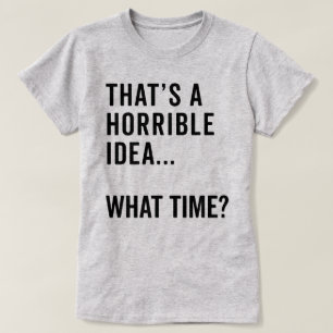 Camiseta Esa es una horrible idea, una cita divertida