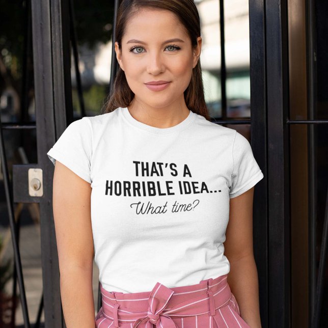 Camiseta Esa Es Una Idea Horrible. (Subido por el creador)