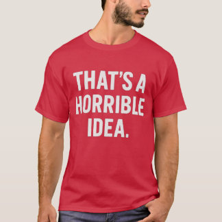 Camiseta Esa es una idea horrible
