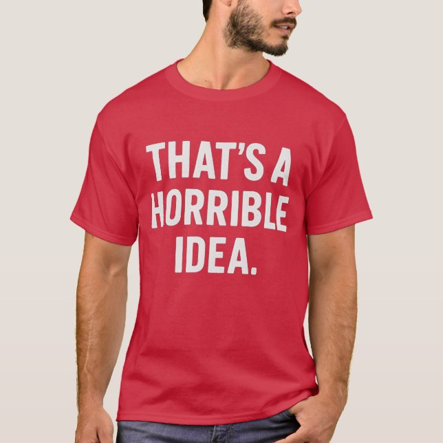 Camiseta Esa es una idea horrible (Anverso)
