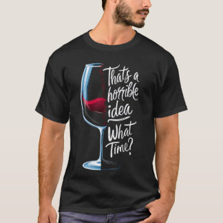 Camiseta Esa es una idea horrible ¿a qué hora le gusta el v