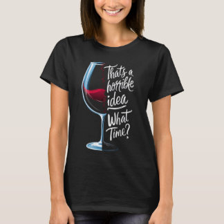Camiseta Esa es una idea horrible ¿a qué hora le gusta el v