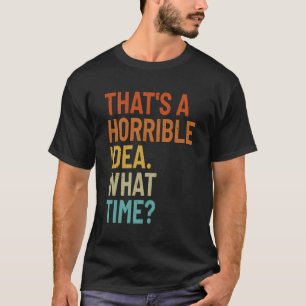 Camiseta Esa Es Una Idea Horrible De Lo Que El Tiempo Es Un