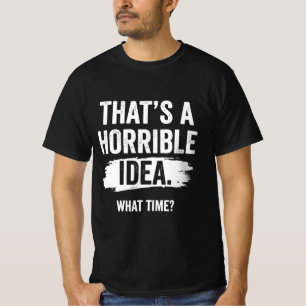 Camiseta Esa es una idea horrible Qué divertido sarcasmo
