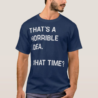Camiseta Esa Es Una Idea Horrible: ¿Qué Hora Es Graciosa?