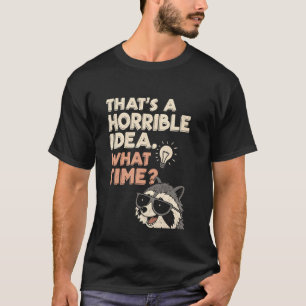 Camiseta Esa Es Una Idea Horrible Qué Hora Mapache Divertid