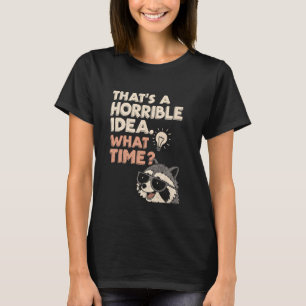Camiseta Esa es una idea horrible Qué hora Mapache divertid