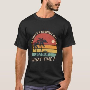 Camiseta Esa Es Una Idea Horrible - Qué Hora - Nacimiento G