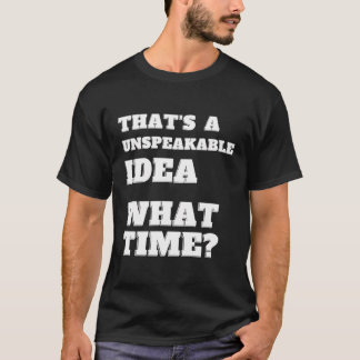 Camiseta Esa Es Una Idea Indescriptible De Qué Momento Es U