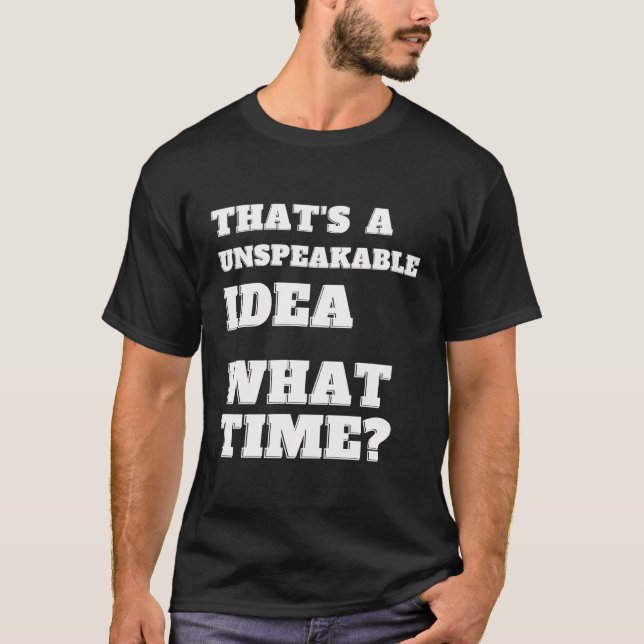 Camiseta Esa Es Una Idea Indescriptible De Qué Momento Es U (Anverso)