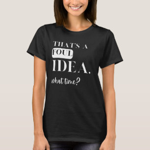 Camiseta Esa es una idea sucia: ¿a qué hora beber algo sarc