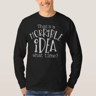 Camiseta Esa es una idea terrible de qué Fiesta del tiempo