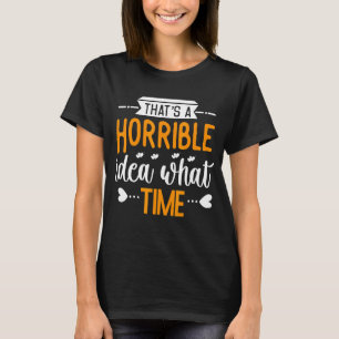 Camiseta Esa es una idea terrible de qué Fiesta sorpresa de