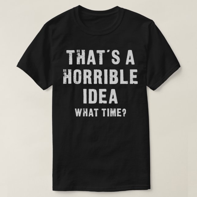 Camiseta Esa es una idea terrible, ¿qué? (Diseño del anverso)