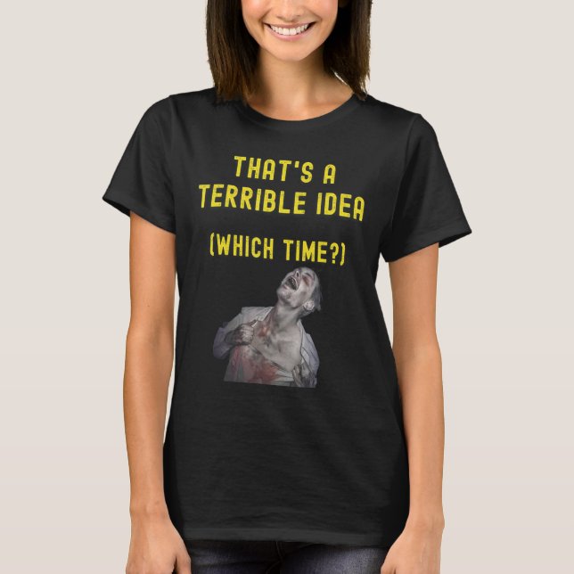 Camiseta Esa es una idea terrible, ¿qué hora? (Anverso)