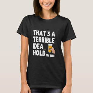 Camiseta Esa es una idea terrible... Sujete mi abeja de cue