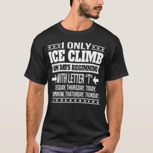 Camiseta Escalada De Hielo Sólo En Días Comenzando Con Letr
