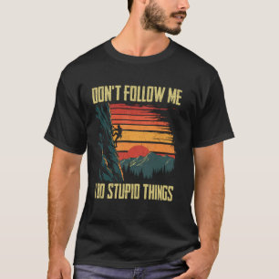 Camiseta Escalada no me sigas hago cosas estúpidas Escalada