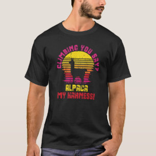 Camiseta Escalando dices Alpaca My Harness Rock Climber