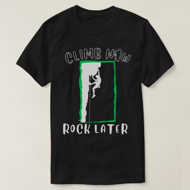 Camiseta Escalar ahora rock más tarde escaladores escalando (Diseño del anverso)