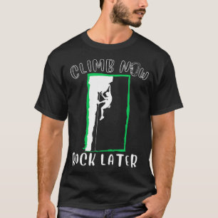 Camiseta Escalar ahora rock más tarde escaladores escalando