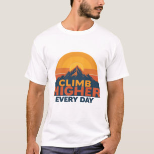 Camiseta Escalar más alto todos los días - Inspiración de m