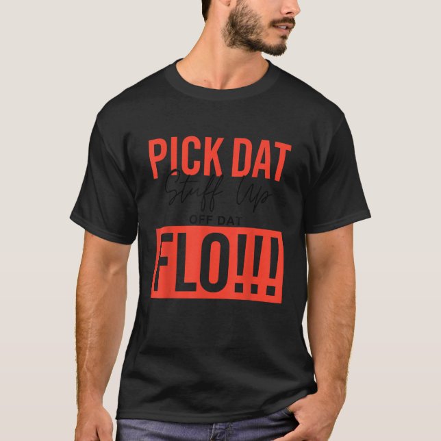 Camiseta Escoja Cosas De Dat Up Dat Flo Funny (Anverso)