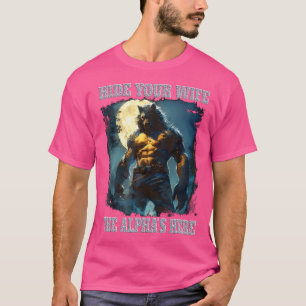 Camiseta Esconde A Tu Esposa El Alfa Aquí Werewolf Rigiendo