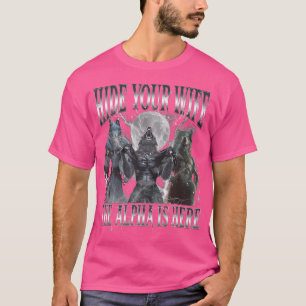 Camiseta Esconde A Tu Esposa El Alfa Está Aquí Divertido Al