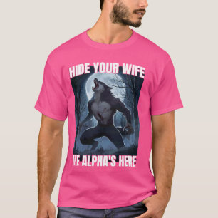 Camiseta Esconde A Tu Esposa El Alfa Está Aquí Guay Funny A