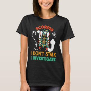 Camiseta Escorpio Zodiaco Escorpio no apuro que investigo