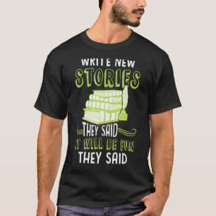 Camiseta Escribir Nuevas Historias Dicen Que El Escritor De