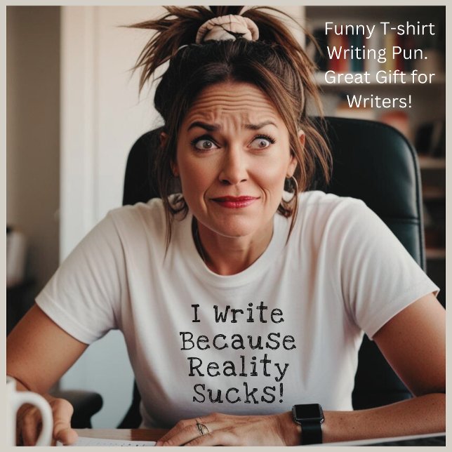 Camiseta Escribo Porque La Realidad Se Encanta De Un Gracio (Funny writing gag for writers, authors, novelists, journalists & anyone who loves to write!)