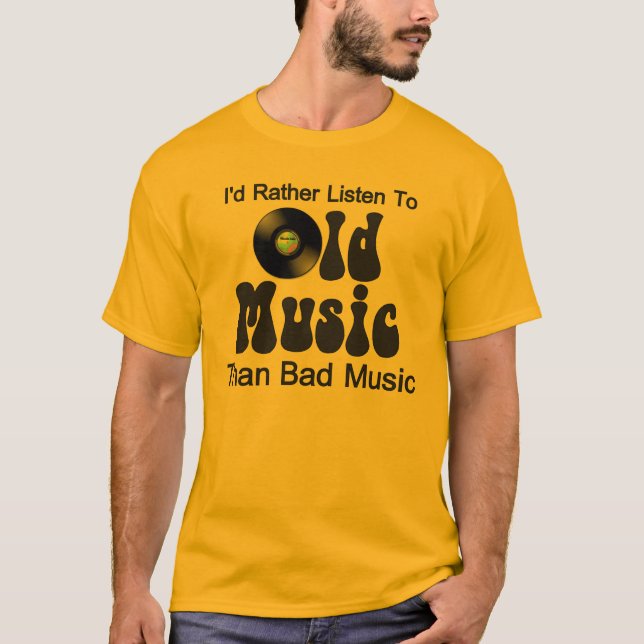 Camiseta Escucharía bastante la vieja música que mala (Anverso)