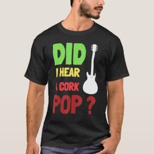 Camiseta ¿Escuché A Un Divertido De Cork Pop Bubbly?