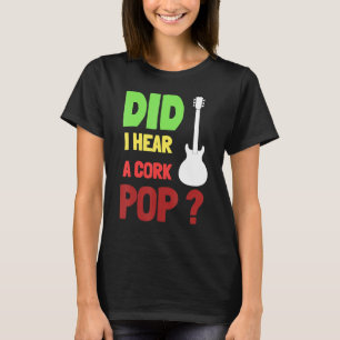 Camiseta ¿Escuché A Un Divertido De Cork Pop Bubbly?