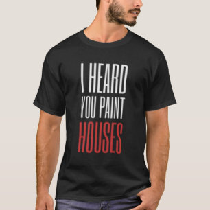 Camiseta Escuché Que Pintabas Casas